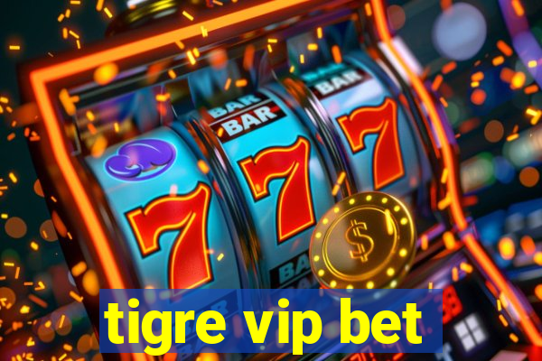 tigre vip bet